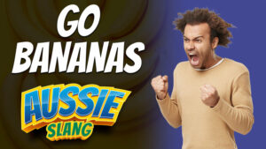 pete smissen, host of the aussie english podcast, australia slang, aussie slang, learn english online free, learn english on youtube, australia english, go bananas, use go bananas in a sentence