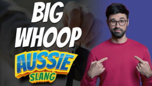 pete smissen, host of the aussie english podcast, aussie slang, australian slang, learn australian english, english slang, a big whoop meaning, what is big whoop, use big whoop in a sentence