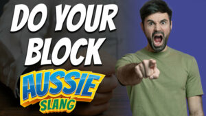 pete smissen, host of the aussie english podcast, australian slang, aussie slang, what is do you bloc, do your block meaning, learn english online free, learn australian english