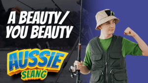 pete smissen, host of the aussie english podcast, australian slang, aussie slang, a beauty, you beauty, why australians say a beauty, australians love to say beaut, a beauty slang meaning